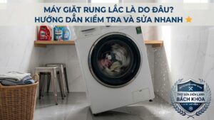 máy giặt bị rung lắc là do đâu? có ảnh hưởng thế nào?