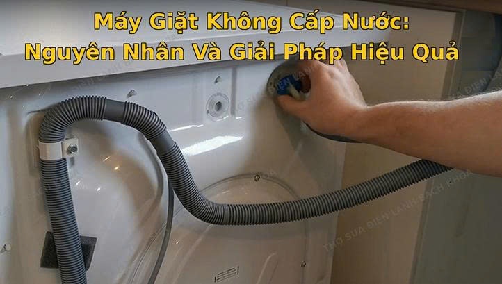 cách xử lý sự cố máy giặt không cấp nước an toàn, hiệu quả