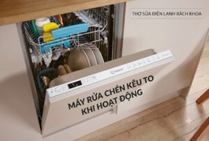 máy rửa chén kêu to khi hoạt động