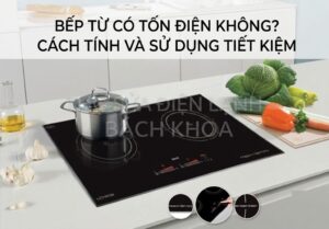 Bếp từ có tốn điện không: giải đáp chi tiết từ chuyên gia