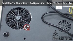 quạt bếp từ không chạy có tác hại như thế nào?