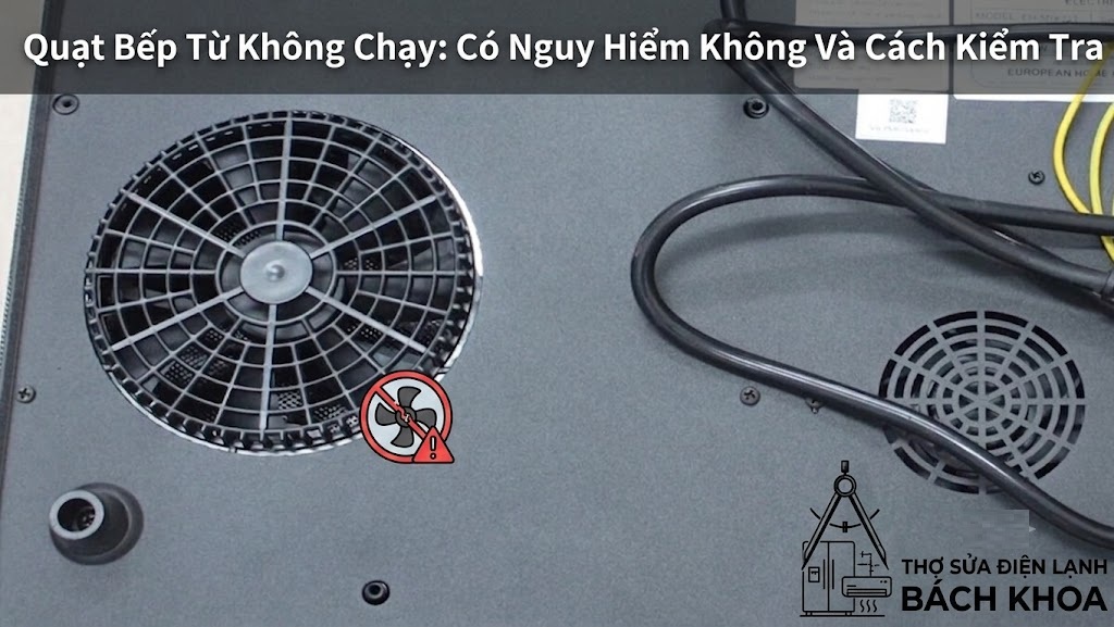 quạt bếp từ không chạy có tác hại như thế nào?