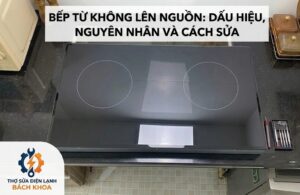 dấu hiệu nhận biết lỗi bếp từ không lên nguồn
