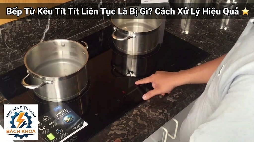 bếp từ kêu tít tít liên tục cảnh báo gì?