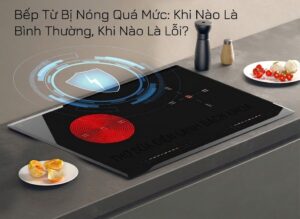 bếp từ bị nóng quá mức