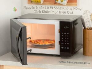 lò vi sóng không nóng: nguyên nhân và cách xử lý